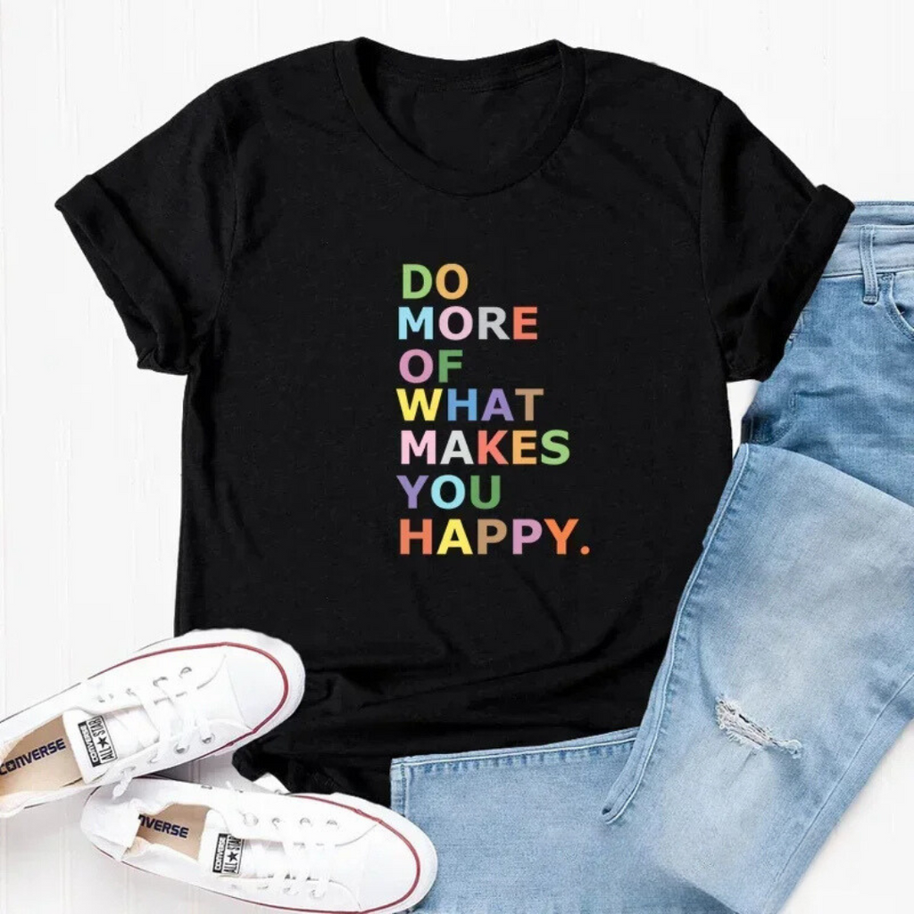 "Do More of What Make You Happy" Woman T-Shirt
